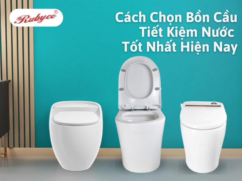 Cách Chọn Bồn Cầu Tiết Kiệm Nước Tốt Nhất Hiện Nay